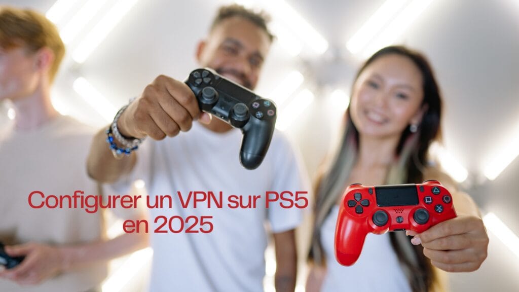 Configurer un VPN sur PS5 en 2025