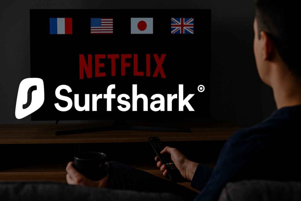Surfshark VPN 2025 : regarder Netflix en streaming depuis la France et l’étranger grâce à un VPN rapide et fiable